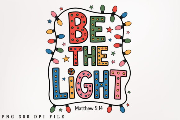 Be the Light PNG: T-Shirt Designs & Faith-Based Craft Assets