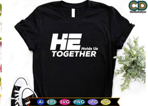 He Holds Us Together Christian T-Shirt Designs