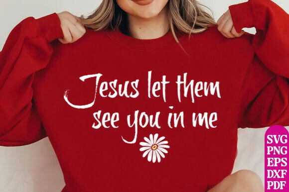 Jesus Let Them See You in Me: T-Shirt Designs